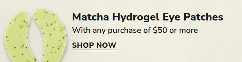 Free Matcha Hydrogel Eye Patches with any purchase of $50 or more - Shop now